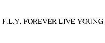 F.L.Y. FOREVER LIVE YOUNG