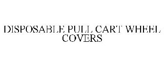 DISPOSABLE PULL CART WHEEL COVERS