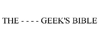 THE - - - - GEEK'S BIBLE