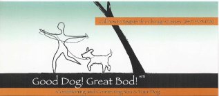 GOOD DOG! GREAT BOD ! CONDITIONING AND CONNECTING YOU & YOUR DOG