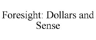 FORESIGHT: DOLLARS AND SENSE