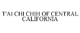 T'AI CHI CHIH OF CENTRAL CALIFORNIA