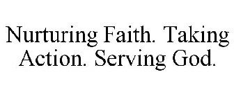 NURTURING FAITH. TAKING ACTION. SERVING GOD.