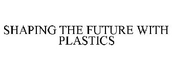 SHAPING THE FUTURE WITH PLASTICS