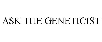 ASK THE GENETICIST