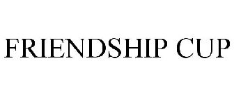 FRIENDSHIP CUP