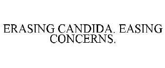 ERASING CANDIDA. EASING CONCERNS.