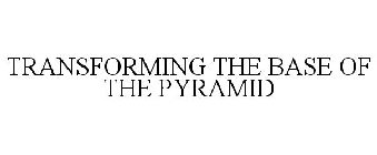 TRANSFORMING THE BASE OF THE PYRAMID