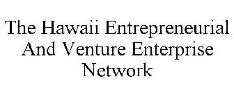 THE HAWAII ENTREPRENEURIAL AND VENTURE ENTERPRISE NETWORK