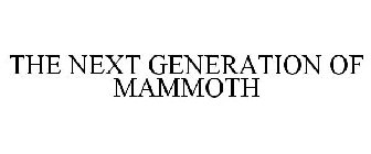 THE NEXT GENERATION OF MAMMOTH