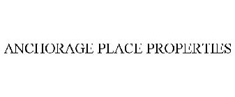 ANCHORAGE PLACE PROPERTIES