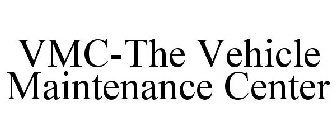 VMC-THE VEHICLE MAINTENANCE CENTER