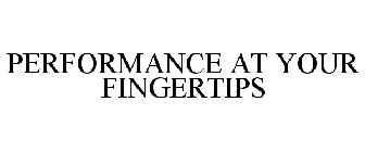 PERFORMANCE AT YOUR FINGERTIPS
