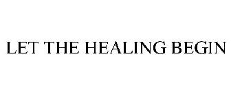 LET THE HEALING BEGIN