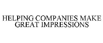 HELPING COMPANIES MAKE GREAT IMPRESSIONS