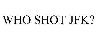 WHO SHOT JFK?