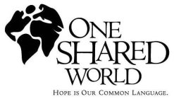 ONE SHARED WORLD HOPE IS OUR COMMON LANGUAGE.