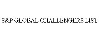S&P GLOBAL CHALLENGERS LIST