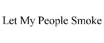 LET MY PEOPLE SMOKE