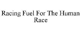 RACING FUEL FOR THE HUMAN RACE