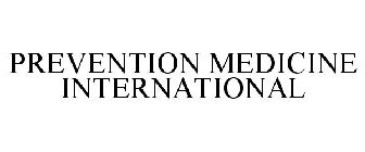 PREVENTION MEDICINE INTERNATIONAL