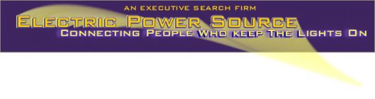 AN EXECUTIVE SEARCH FIRM ELECTRIC POWER SOURCE CONNECTING PEOPLE WHO KEEP THE LIGHTS ON