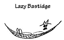 LAZY BASTIDGE