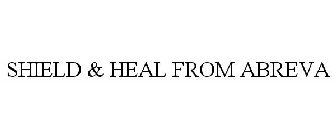 SHIELD & HEAL FROM ABREVA