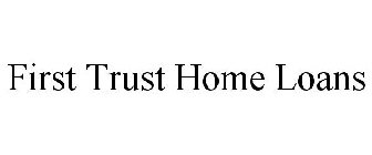 FIRST TRUST HOME LOANS