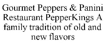 GOURMET PEPPERS & PANINI RESTAURANT PEPPERKINGS A FAMILY TRADITION OF OLD AND NEW FLAVORS