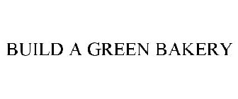 BUILD A GREEN BAKERY