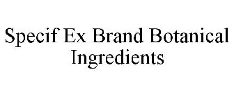 SPECIF EX BRAND BOTANICAL INGREDIENTS