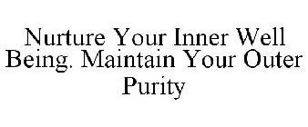 NURTURE YOUR INNER WELL BEING. MAINTAIN YOUR OUTER PURITY