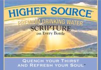 HIGHER SOURCE PREMIUM DRINKING WATER SCRIPTURE ON EVERY BOTTLE QUENCH YOUR THIRST AND REFRESH YOUR SOUL