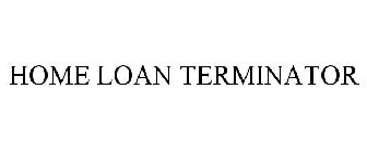 HOME LOAN TERMINATOR