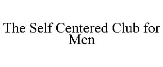 THE SELF CENTERED CLUB FOR MEN