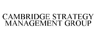 CAMBRIDGE STRATEGY MANAGEMENT GROUP