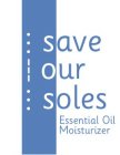 SAVE OUR SOLES ESSENTIAL OIL MOISTURIZER