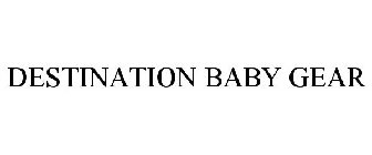 DESTINATION BABY GEAR