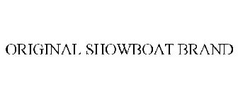 ORIGINAL SHOWBOAT BRAND