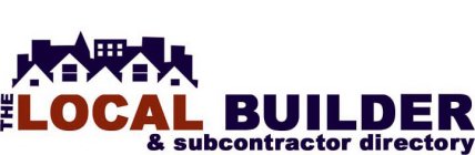 THE LOCAL BUILDER & SUBCONTRACTOR DIRECTORY
