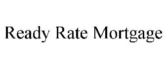 READY RATE MORTGAGE