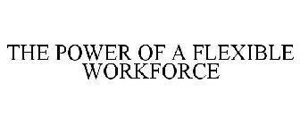THE POWER OF A FLEXIBLE WORKFORCE