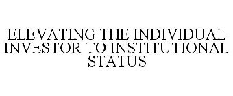 ELEVATING THE INDIVIDUAL INVESTOR TO INSTITUTIONAL STATUS