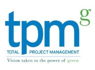 TPMG TOTAL PROJECT MANAGEMENT VISION TAKEN TO THE POWER OF GREEN
