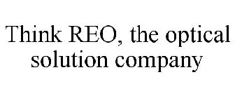 THINK REO, THE OPTICAL SOLUTION COMPANY