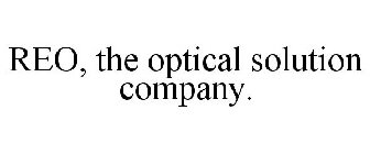 REO, THE OPTICAL SOLUTION COMPANY.