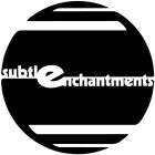 SE SUBTLE ENCHANTMENTS