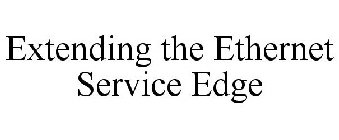 EXTENDING THE ETHERNET SERVICE EDGE