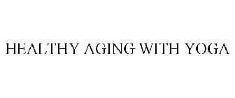 HEALTHY AGING WITH YOGA